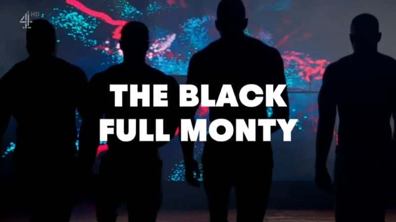 The Black Full Monty - 纪录片1080P/720P/360P高清标清网盘迅雷下载