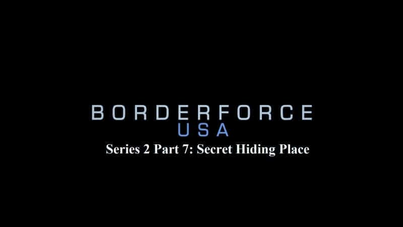 Borderforce USA Series 2 Part 7: Secret Hiding Place - 纪录片1080P/720P/360P高清标清网盘迅雷下载