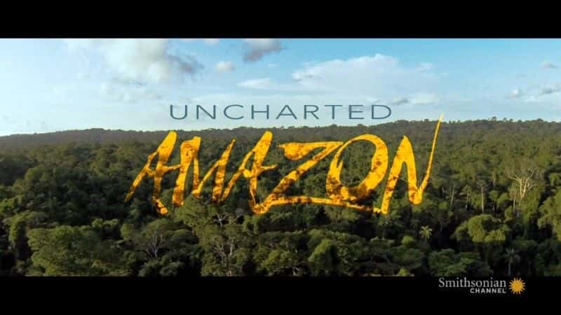 Uncharted Amazon - 纪录片1080P/720P/360P高清标清网盘迅雷下载