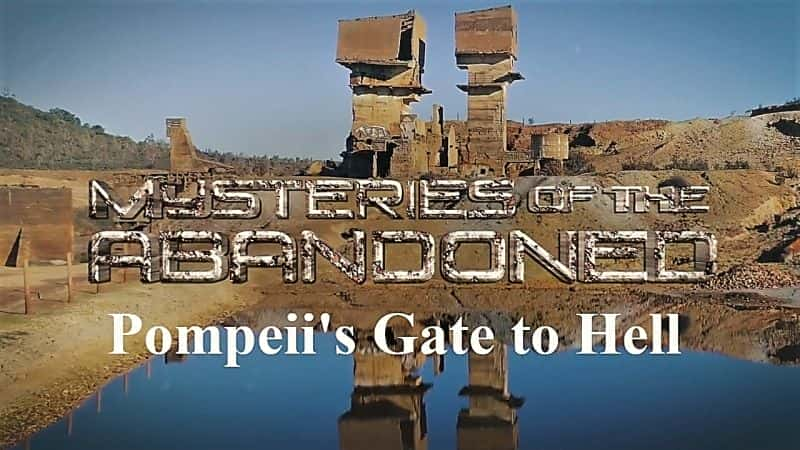 Mysteries of the Abandoned: Pompeii's Gate to Hell - 纪录片1080P/720P/360P高清标清网盘迅雷下载