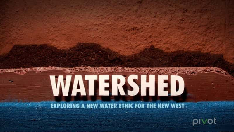 Watershed: Exploring a New Water Ethic for the New West - 纪录片1080P/720P/360P高清标清网盘迅雷下载