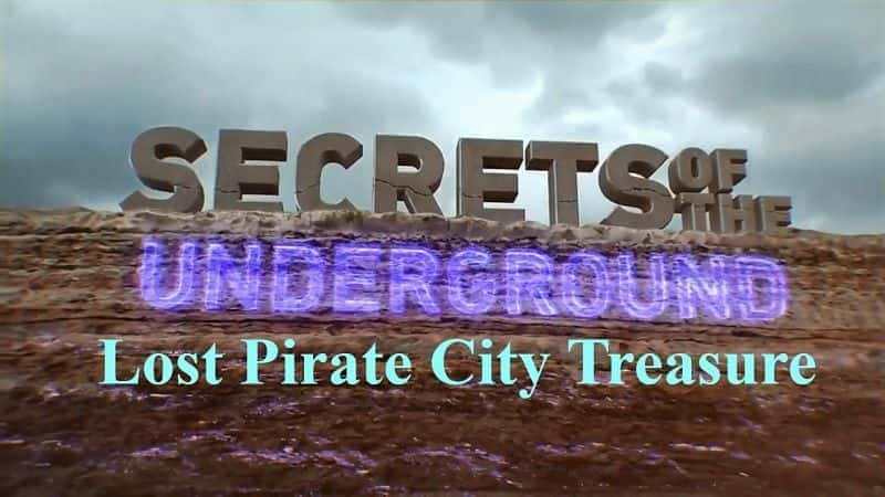 Secrets of the Underground: Lost Pirate City Treasure - 纪录片1080P/720P/360P高清标清网盘迅雷下载