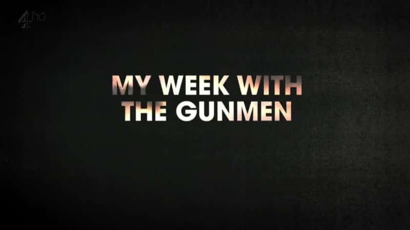 My Week with the Gunmen - 纪录片1080P/720P/360P高清标清网盘迅雷下载