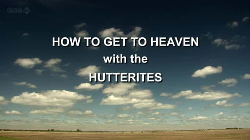 How to Get to Heaven with the Hutterites - 纪录片1080P/720P/360P高清标清网盘迅雷下载