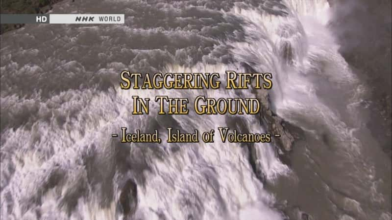 Staggering Rifts in the Ground - Iceland, Island of Volcanoes - 纪录片1080P/720P/360P高清标清网盘迅雷下载