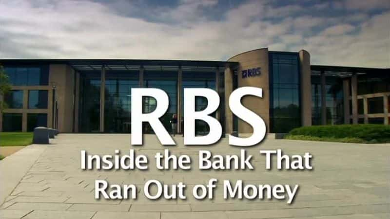 RBS: Inside the Bank That Ran Out of Money - 纪录片1080P/720P/360P高清标清网盘迅雷下载