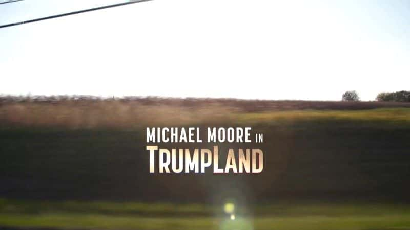 Moore in Trumpland - 纪录片1080P/720P/360P高清标清网盘迅雷下载