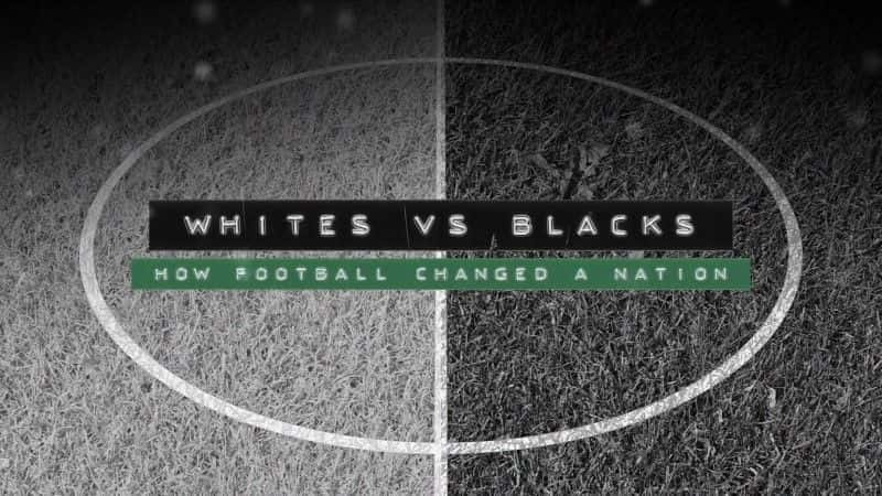 Whites vs Blacks: How Football Changed a Nation - 纪录片1080P/720P/360P高清标清网盘迅雷下载