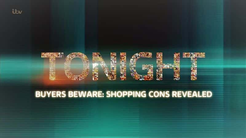 Tonight: Buyers Beware Shopping Cons Revealed - 纪录片1080P/720P/360P高清标清网盘迅雷下载