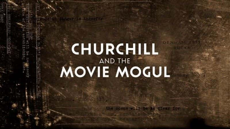 纪录片《丘吉尔和电影巨头  Churchill and the Movie Mogul 》 - 纪录片1080P/720P/360P高清标清网盘迅雷下载