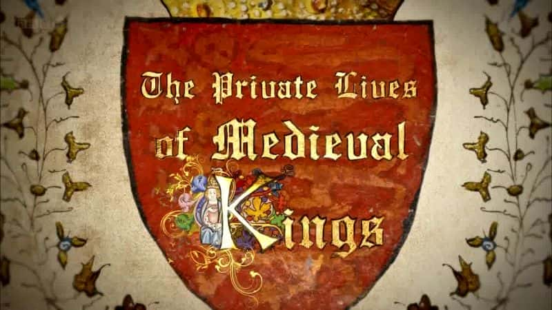 外语原版纪录片《 Illuminations: The Private Lives of Medieval Kings 》 - 纪录片1080P/720P/360P高清标清网盘迅雷下载