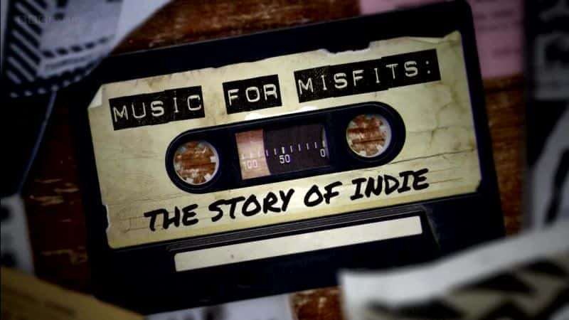 外语原版纪录片《 Music for Misfits: The Story of Indie 》 - 纪录片1080P/720P/360P高清标清网盘迅雷下载