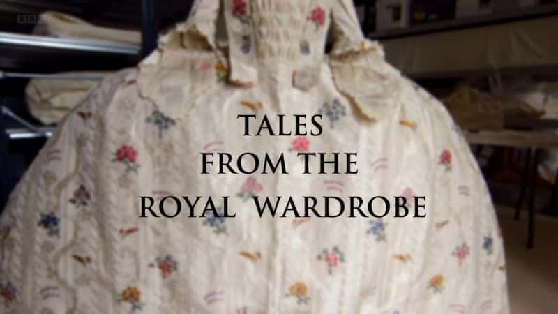 外语原版纪录片《 Tales from the Royal Wardrobe 》 - 纪录片1080P/720P/360P高清标清网盘迅雷下载