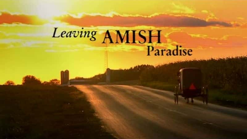 外语原版纪录片《 Leaving Amish Paradise 》 - 纪录片1080P/720P/360P高清标清网盘迅雷下载