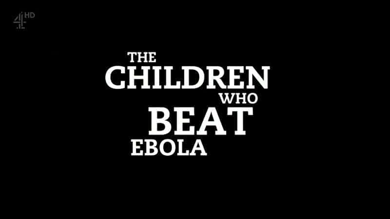 外语原版纪录片《 The Children who Beat Ebola 》 - 纪录片1080P/720P/360P高清标清网盘迅雷下载