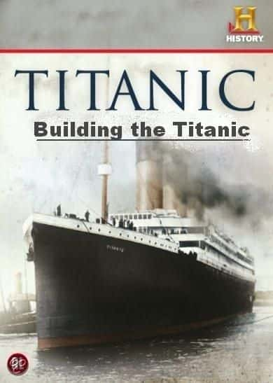 外语原版纪录片《 Building the Titanic 》 - 纪录片1080P/720P/360P高清标清网盘迅雷下载