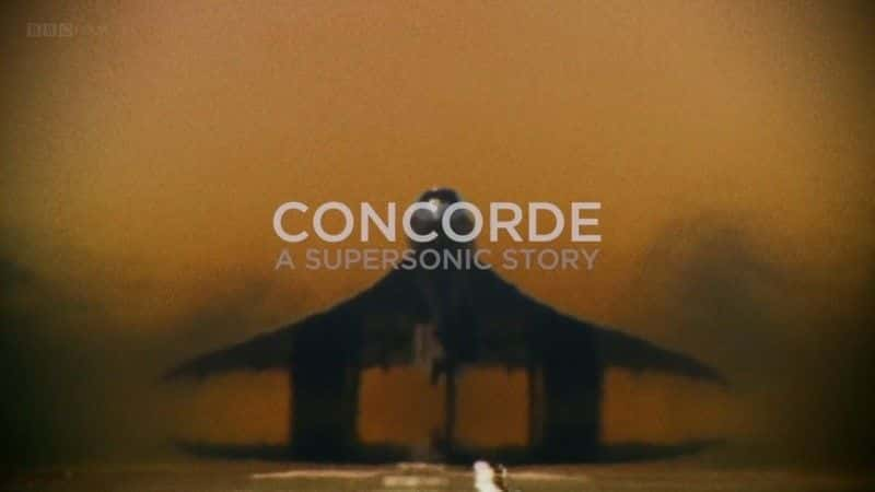 外语原版纪录片《 Concorde: A Supersonic Story 》 - 纪录片1080P/720P/360P高清标清网盘迅雷下载