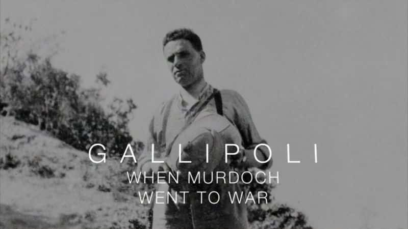 外语原版纪录片《 Gallipoli: When Murdoch Went to War 》 - 纪录片1080P/720P/360P高清标清网盘迅雷下载