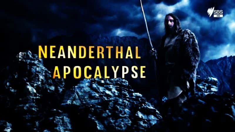 外语原版纪录片《 Neanderthal Apocalypse 》 - 纪录片1080P/720P/360P高清标清网盘迅雷下载