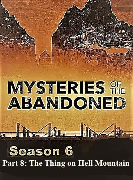 外语原版纪录片《 Mysteries of the Abandoned Series 6.Part 8: The Thing on Hell Mountain 》 - 纪录片1080P/720P/360P高清标清网盘迅雷下载