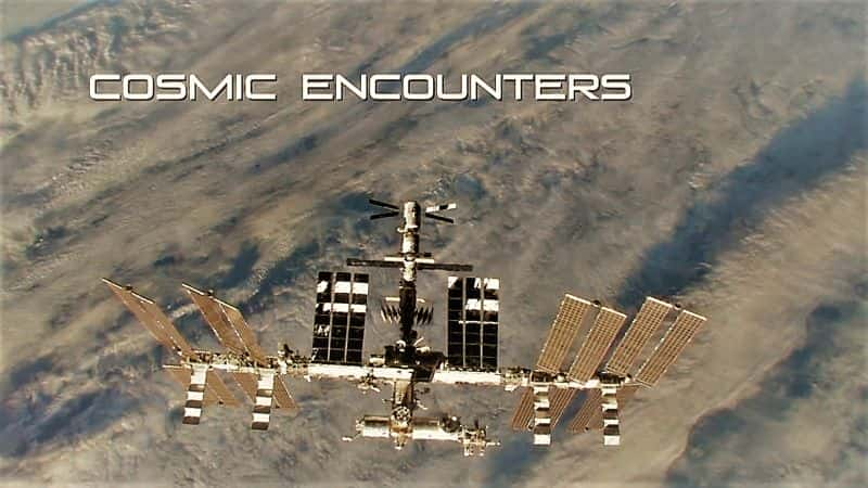 外语原版纪录片《 Cosmic Encounters 》 - 纪录片1080P/720P/360P高清标清网盘迅雷下载