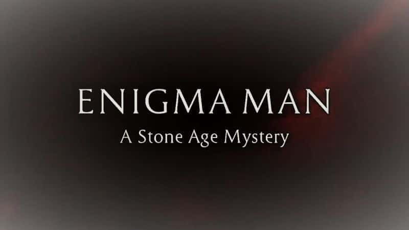 外语原版纪录片《 Enigma Man: A Stone Age Mystery 》 - 纪录片1080P/720P/360P高清标清网盘迅雷下载