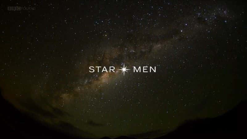 外语原版纪录片《 Star Men (BBC) 》 - 纪录片1080P/720P/360P高清标清网盘迅雷下载