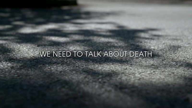 外语原版纪录片《 We Need to Talk about Death 》 - 纪录片1080P/720P/360P高清标清网盘迅雷下载