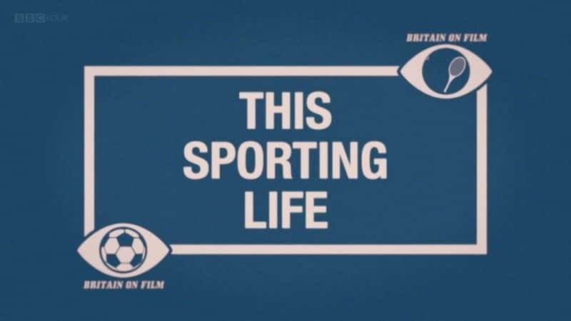 外语原版纪录片《 Britain on Film: This Sporting Life 》 - 纪录片1080P/720P/360P高清标清网盘迅雷下载 外语原版纪录片《 Britain on Film: This Sporting Life 》 - 纪录片1080P/720P/360P高清标清网盘迅雷下载