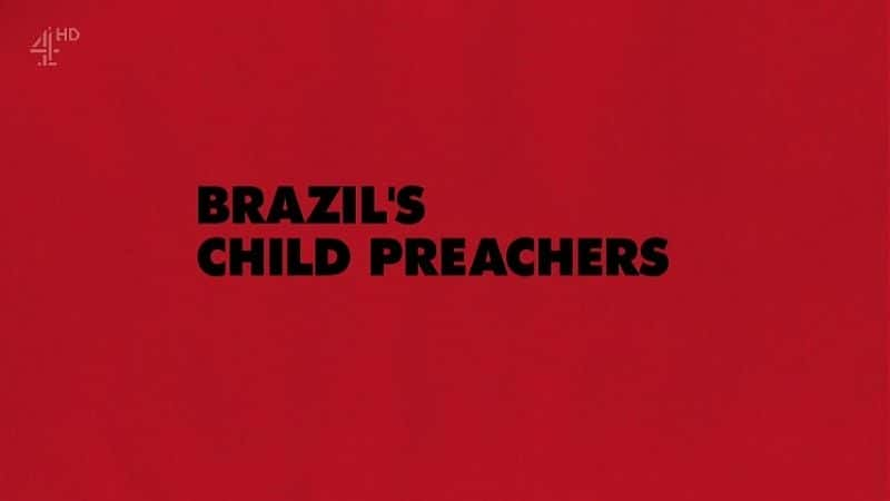 外语原版纪录片《 Brazil's Child Preachers 》 - 纪录片1080P/720P/360P高清标清网盘迅雷下载