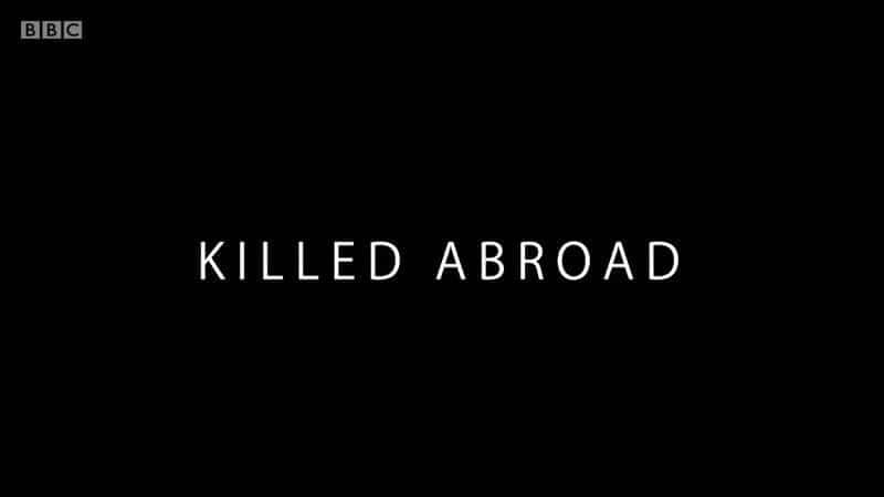 外语原版纪录片《 Killed Abroad 》 - 纪录片1080P/720P/360P高清标清网盘迅雷下载