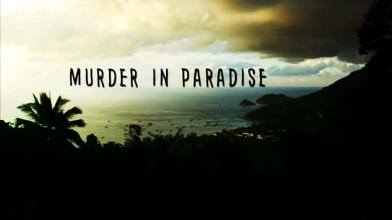 外语原版纪录片《 Murder in Paradise 》 - 纪录片1080P/720P/360P高清标清网盘迅雷下载