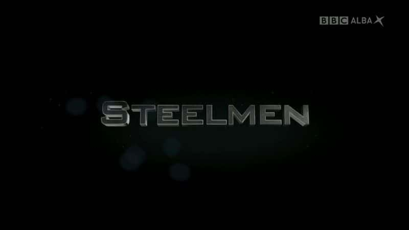 外语原版纪录片《 Steelmen (BBC) 》 - 纪录片1080P/720P/360P高清标清网盘迅雷下载