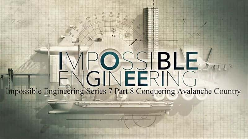 外语原版纪录片《 Impossible Engineering: Series 07 Part 8: Conquering Avalanche Country 》 - 纪录片1080P/720P/360P高清标清网盘迅雷下载