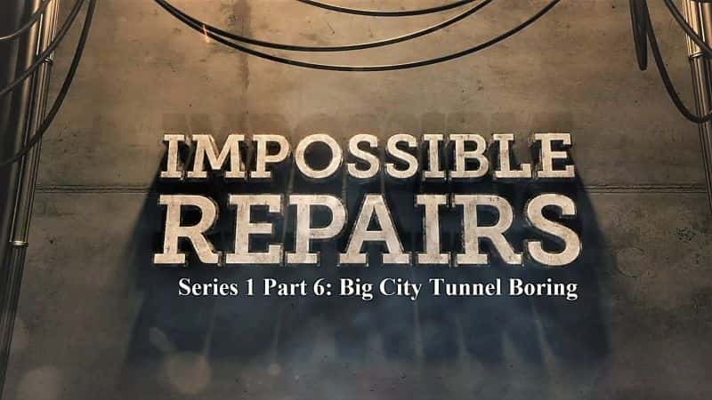 外语原版纪录片《 Impossible Repairs Series 1 Part 6: Big City Tunnel Boring 》 - 纪录片1080P/720P/360P高清标清网盘迅雷下载