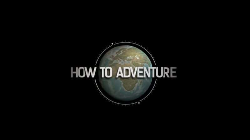 外语原版纪录片《 How to Adventure: Series 1 》 - 纪录片1080P/720P/360P高清标清网盘迅雷下载