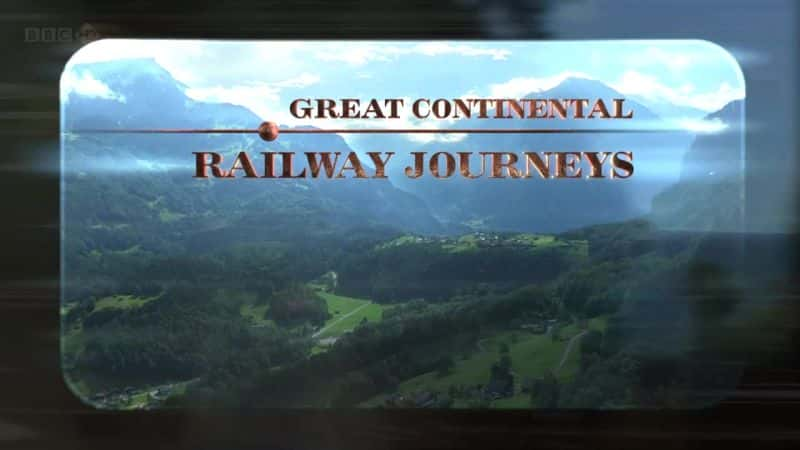 外语原版纪录片《 Great Continental Railway Journeys 》 - 纪录片1080P/720P/360P高清标清网盘迅雷下载