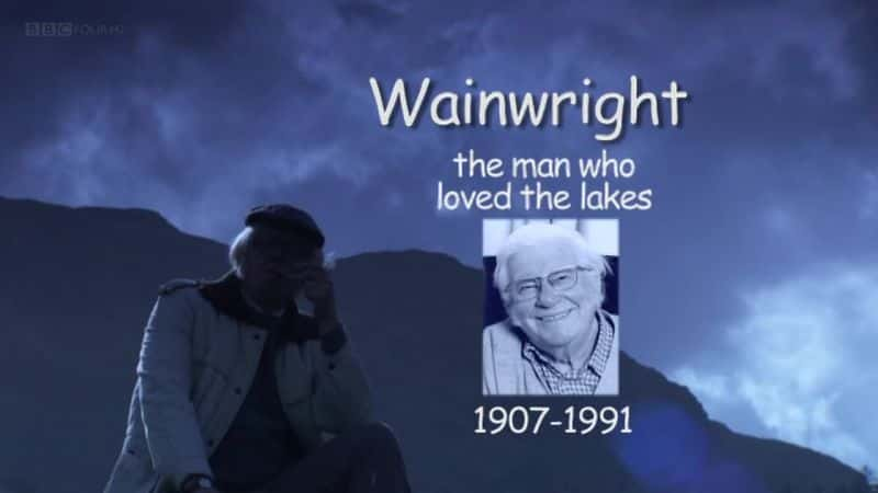 外语原版纪录片《温赖特：热爱湖泊的人/Wainwright: The Man Who Loved the Lakes 》原版无字/外挂字幕 - 纪录片1080P/720P/360P高清标清网盘迅雷下载