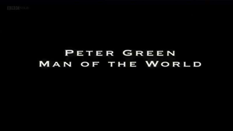 外语原版纪录片《彼得·格林：世界风云人物/Peter Green: Man of the World 》原版无字/外挂字幕 - 纪录片1080P/720P/360P高清标清网盘迅雷下载