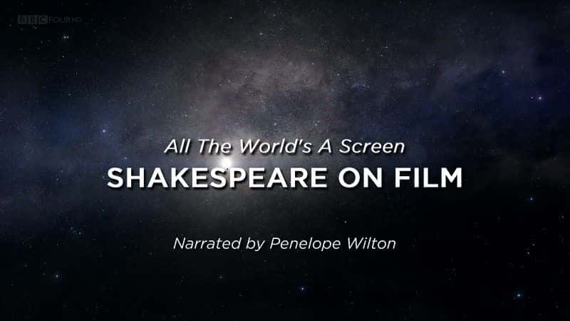 外语原版纪录片《整个世界就是一个银幕：电影中的莎士比亚/All the World's a Screen: Shakespeare on Film 》原版无字/外挂字幕 - 纪录片1080P/720P/360P高清标清网盘迅雷下载