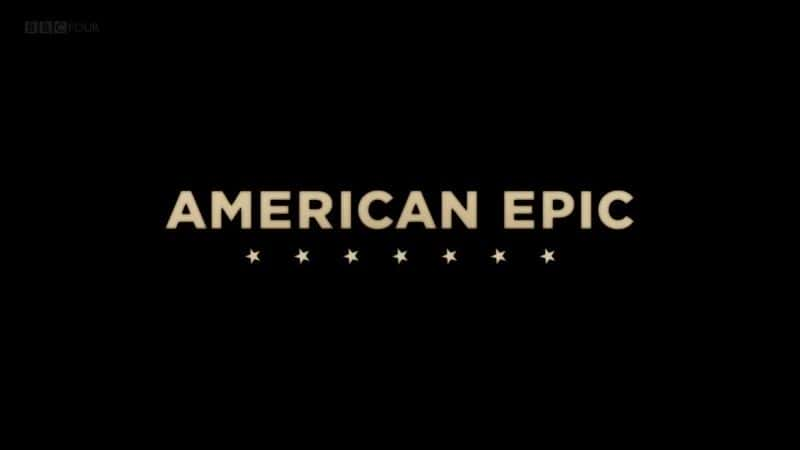 外语原版纪录片《美国史诗（BBC 竞技场）/American Epic (BBC Arena) 》原版无字/外挂字幕 - 纪录片1080P/720P/360P高清标清网盘迅雷下载