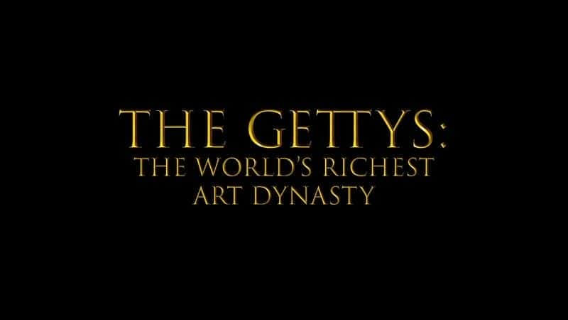 外语原版纪录片《盖蒂斯：世界上最富有的艺术王朝/Gettys: The World's Richest Art Dynasty 》原版无字/外挂字幕 - 纪录片1080P/720P/360P高清标清网盘迅雷下载