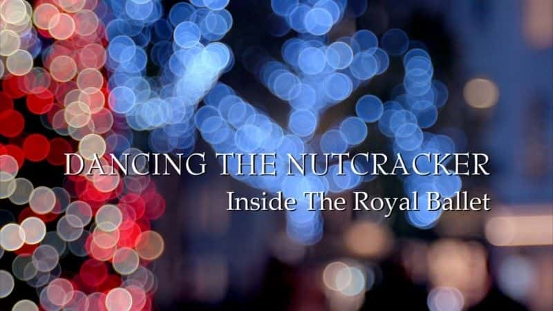 外语原版纪录片《跳舞胡桃夹子：皇家芭蕾舞团内部/Dancing the Nutcracker: Inside the Royal Ballet 》原版无字/外挂字幕 - 纪录片1080P/720P/360P高清标清网盘迅雷下载