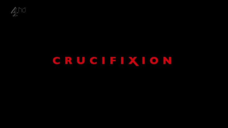 外语原版纪录片《十字架高清电视/Crucifixion HDTV 》原版无字/外挂字幕 - 纪录片1080P/720P/360P高清标清网盘迅雷下载