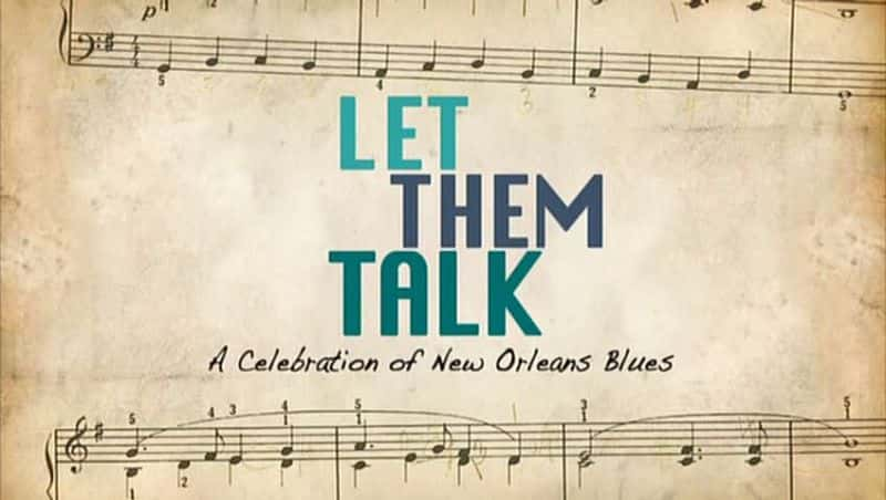 外语原版纪录片《让他们谈谈：庆祝新奥尔良蓝调/Let Them Talk: A Celebration of New Orleans Blues 》原版无字/外挂字幕 - 纪录片1080P/720P/360P高清标清网盘迅雷下载