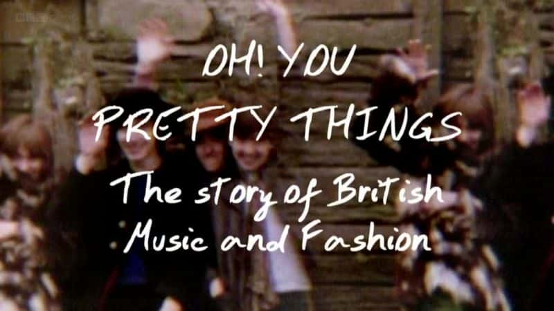 外语原版纪录片《Oh You Pretty Things：音乐与时尚的故事/Oh You Pretty Things: The Story of Music and Fashion 》原版无字/外挂字幕 - 纪录片1080P/720P/360P高清标清网盘迅雷下载