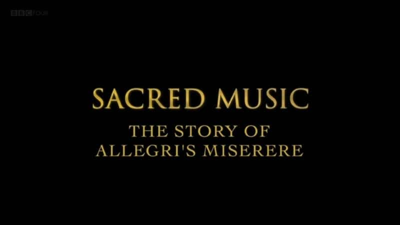 外语原版纪录片《神圣的音乐：阿莱格里的米塞雷尔的故事/Sacred Music: The Story of Allegri's Miserere 》原版无字/外挂字幕 - 纪录片1080P/720P/360P高清标清网盘迅雷下载