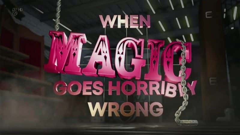 外语原版纪录片《当魔术出现严重错误时/When Magic Goes Horribly Wrong 》原版无字/外挂字幕 - 纪录片1080P/720P/360P高清标清网盘迅雷下载