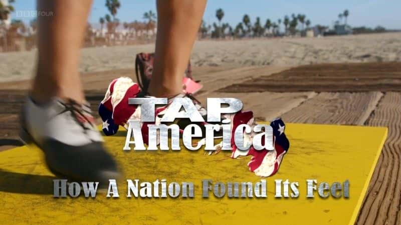 外语原版纪录片《Tap America：一个国家如何站稳脚跟/Tap America: How a Nation Found its Feet 》原版无字/外挂字幕 - 纪录片1080P/720P/360P高清标清网盘迅雷下载