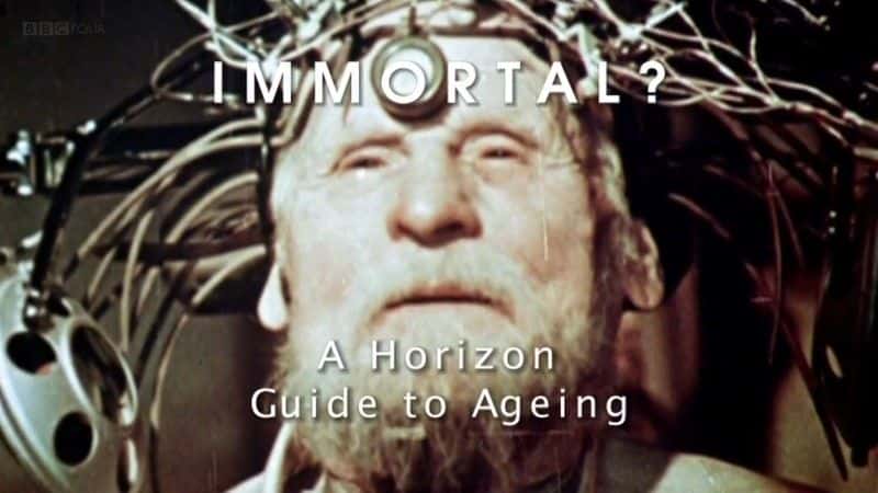 外语原版纪录片《不朽：衰老的地平线指南/Immortal: A Horizon Guide to Ageing 》原版无字/外挂字幕 - 纪录片1080P/720P/360P高清标清网盘迅雷下载